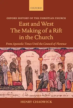 chadwick east and west making of rift in church ohcc paper from apostolic times until the council of florence