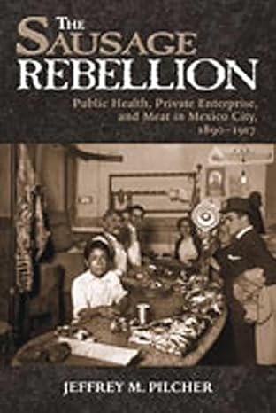 the sausage rebellion public health private enterprise and meat in mexico city 1890 1917 1st edition jeffrey