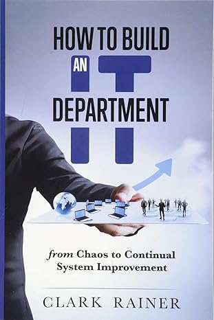 how to build an it department from chaos to continual system improvement 1st edition brewster clark rainer