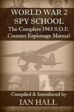 ww2 spy school the complete 1943 s o e counter espionage manual 1st edition ian hall 1522748741,