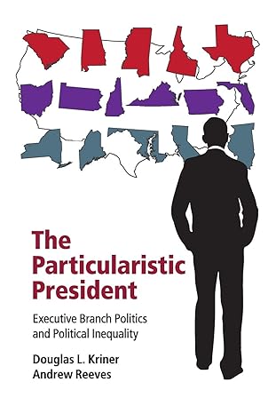 the particularistic president executive branch politics and political inequality 1st edition douglas l kriner