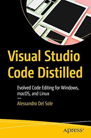 visual studio code distilled evolved code editing for windows macos and linux 1st edition alessandro del sole