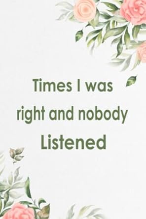 times i was right and nobody listened notebook funny gag gift notebook journal for women men co workers
