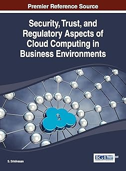 security trust and regulatory aspects of cloud computing in business environments 1st edition s srinivasan