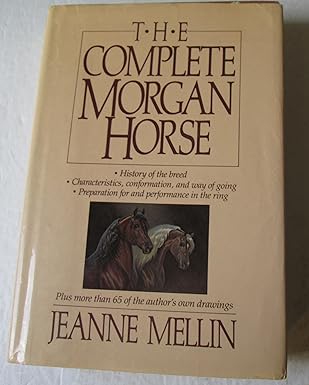 the complete morgan horse 1st edition jeanne mellin 0828905908, 978-0828905909