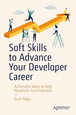 soft skills to advance your developer career actionable steps to help maximize your potential 1st edition