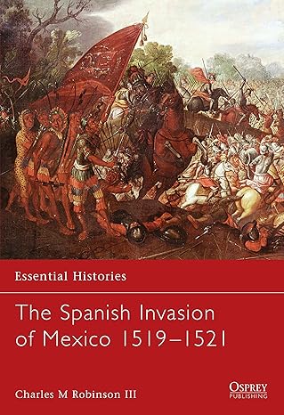 essential histories 60 the spanish invasion of mexico 1519 1521 1st edition charles charles iii iii ,charles