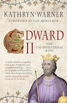 edward ii the unconventional king 1st edition kathryn warner ,ian mortimer 1445666723, 978-1445666723