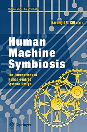 human machine symbiosis the foundations of human centred systems design 1st edition karamjit s gill