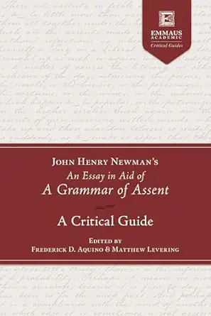 john henry newmans an essay in aid of a grammar of assent a critical guide 1st edition frederick d aquino