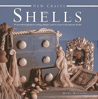 new crafts shells 25 practical projects using shapes and textures of natural shells 1st edition mary maguire
