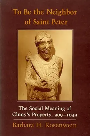 to be the neighbor of saint peter the social meaning of clunys property 909 1049 1st edition barbara h