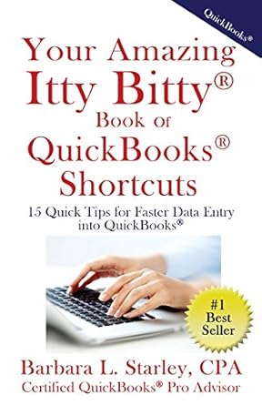 your amazing itty bittytm book of quickbooks shortcuts 15 simple tips for quicker data entry into quickbooks