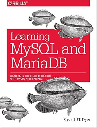 learning mysql and mariadb heading in the right direction with mysql and mariadb 1st edition russell j t dyer