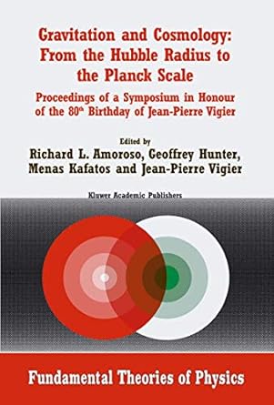 gravitation and cosmology from the hubble radius to the planck scale proceedings of a symposium in honour of