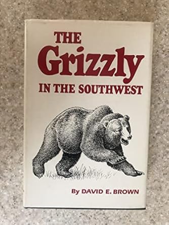 the grizzly in the southwest documentary of an extinction 1st edition david e brown 0806119306, 978-0806119304