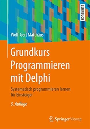 grundkurs programmieren mit delphi systematisch programmieren lernen fur einsteiger 1st edition wolf gert