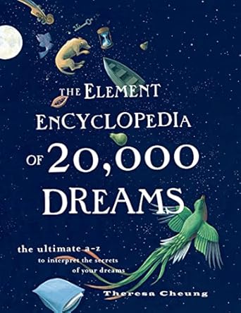 the element encyclopedia of 20 000 dreams the ultimate a z to interpret the secrets of your dreams 1st