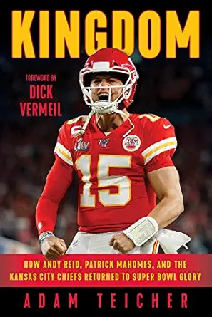 kingdom how andy reid patrick mahomes and the kansas city chiefs returned to super bowl glory 1st edition