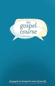 the gospel course the gospel can change the course of your life 1st edition brian clark 195000404x,