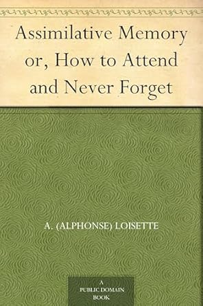assimilative memory or how to attend and never forget 1st edition a loisette 102307947x, 978-1023079471