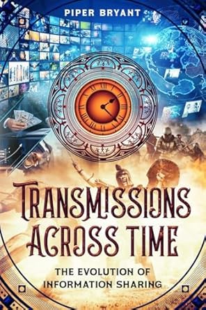 transmissions across time the evolution of information sharing 1st edition piper bryant 1456643207,
