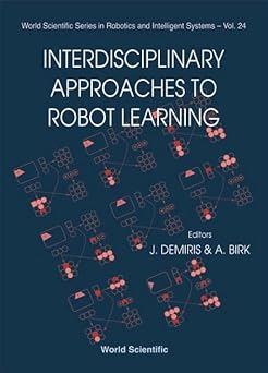 interdisciplinary approaches to robot learning 1st edition andreas birk ,yiannis demiris 9810243200,