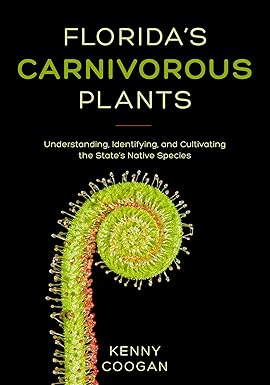 floridas carnivorous plants understanding identifying and cultivating the states native species 1st edition