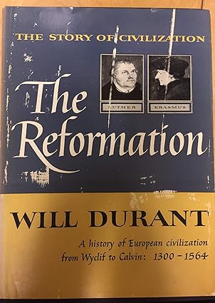 the story of civilization the reformation a history of european civilization from wyclif to calvin 1300 1564