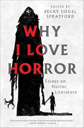 why i love horror essays on horror literature 1st edition becky siegel spratford 1668205092, 978-1668205099