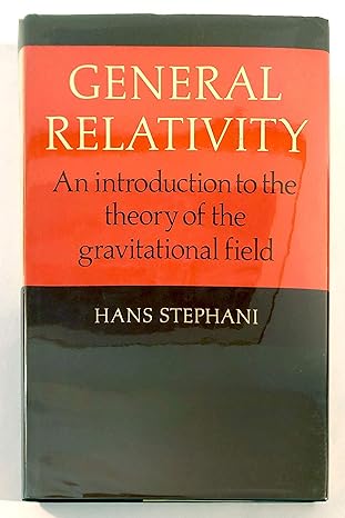 general relativity an introduction to the theory of the gravitational field 1st edition hans stephani ,john