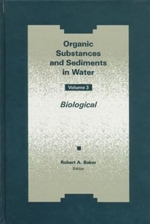 organic substances and sediments in water volume iii 1st edition robert a baker 0873715292, 978-0873715294