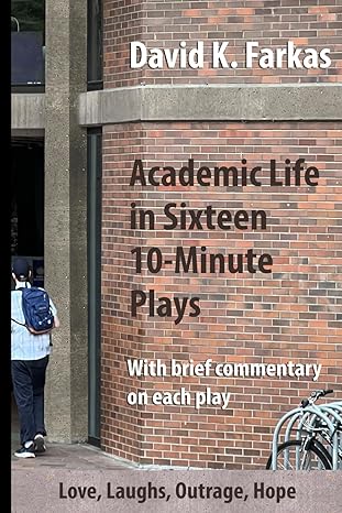 academic life in sixteen 10 minute plays 1st edition david kalman farkas 1736701266, 978-1736701263