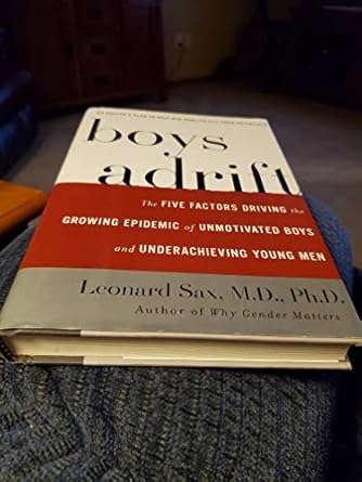 boys adrift the five factors driving the growing epidemic of unmotivated boys and underachieving young men