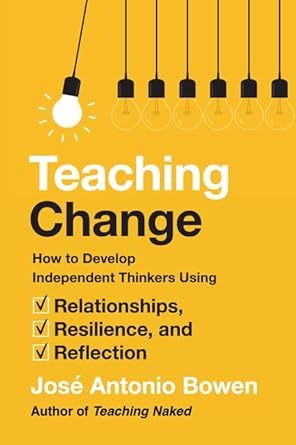 teaching change how to develop independent thinkers using relationships resilience and reflection 1st edition