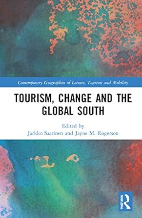 tourism change and the global south 1st edition jarkko saarinen ,jayne m rogerson 0367549530, 978-0367549534