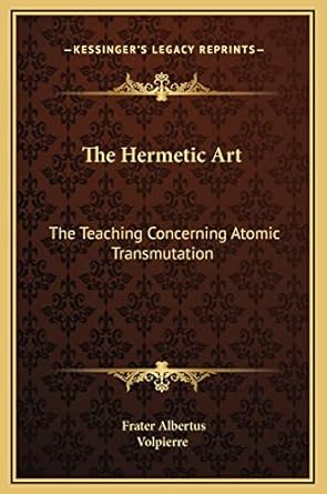 the hermetic art the teaching concerning atomic transmutation 1st edition volpierre ,frater albertus
