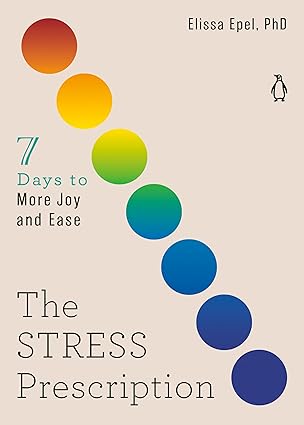 the stress prescription seven days to more joy and ease 1st edition elissa epel phd 014313664x, 978-0143136644