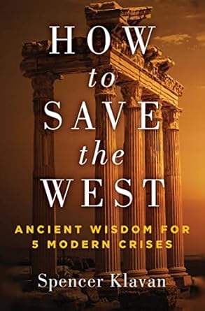 how to save the west ancient wisdom for 5 modern crises 1st edition spencer a klavan 1684513456,