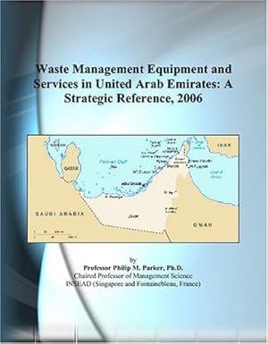 waste management equipment and services in united arab emirates a strategic reference 2006 1st edition philip