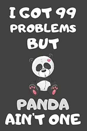 i got 99 problems but panda aint one panda gifts for panda lovers blank lined notebooks journals planners and