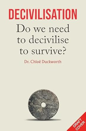 de civilisation do we need to decivilise to survive 1st edition dr chloe n duckworth 178840579x,