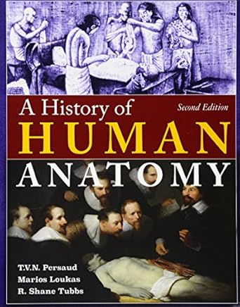 a history of human anatomy 1st edition ph d persaud, t v n , m d ,ph d loukas, marios, m d ,ph d tubbs, r
