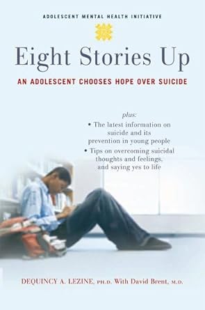 eight stories up an adolescent chooses hope over suicide 1st edition dequincy lezine ,david brent 0195325567,