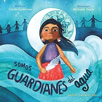 somos guardianes del agua 1st edition carole lindstrom ,michaela goade 1543357725, 978-1543357721