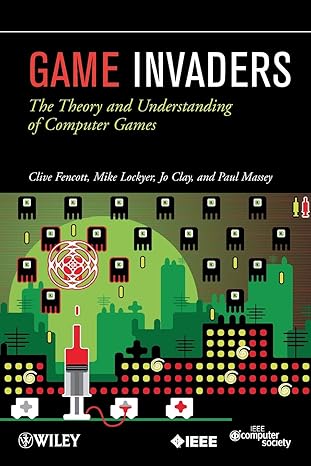 game invaders the theory and understanding of computer games 1st edition clive fencott ,jo clay ,mike lockyer