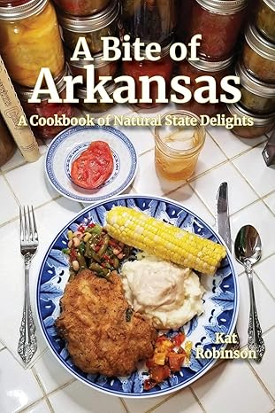 a bite of arkansas a cookbook of natural state delights 1st edition kat robinson 1952547008, 978-1952547003