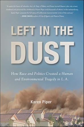 left in the dust how race and politics created a human and environmental tragedy in l a 1st edition karen
