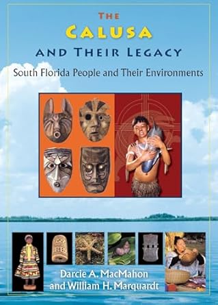 the calusa and their legacy south florida people and their environments 1st edition darcie a macmahon