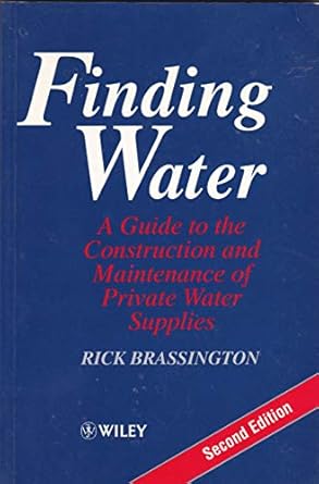 finding water a guide to the construction and maintenance of private water supplies 1st edition rick